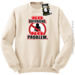 no boyfriend no problem bluza dla dziewczyny bez kaptura