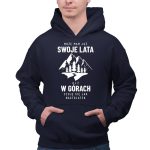 Może mam już swoje lata, ale w górach czuję się jak nastolatek męska bluza na prezent